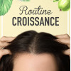 ROUTINE CROISSANCE pour Stimuler la Pousse des Cheveux ROUTINE CROISSANCE pour Stimuler la Pousse des Cheveux