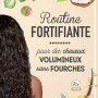 ROUTINE FORTIFIANTE pour des Cheveux en Volume et sans Fourches ROUTINE FORTIFIANTE pour des Cheveux en Volume et sans Fourches